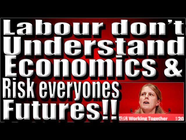 Labour dont understand economics and risk everyones future!!!