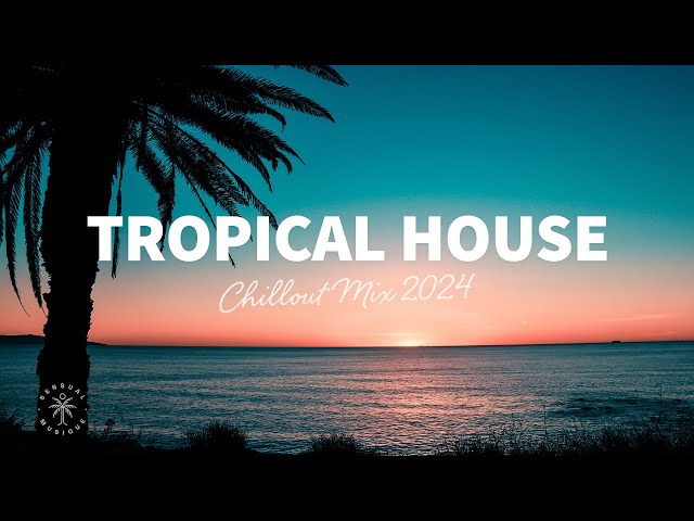 Tropical House Mix 🌴 Chillout Music 2024 | The Good Life No.44