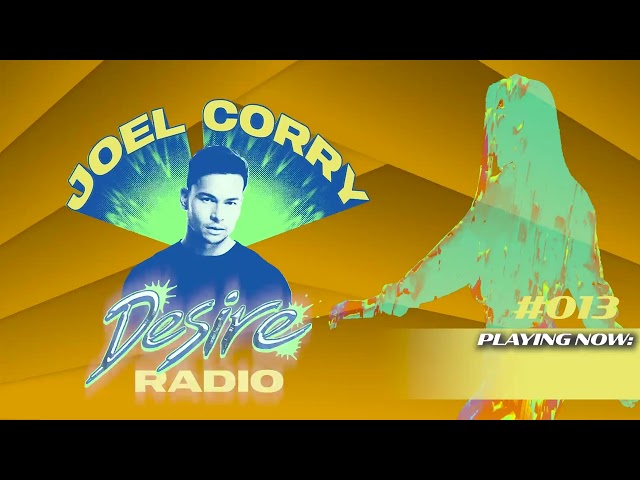 JOEL CORRY - DESIRE RADIO #013