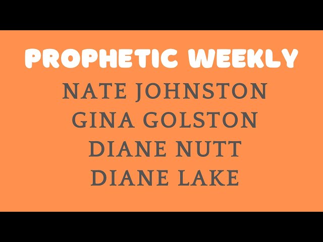 Prophetic Weekly - Nate Johnston Diane Nutt Gina Gholston Diane Lake