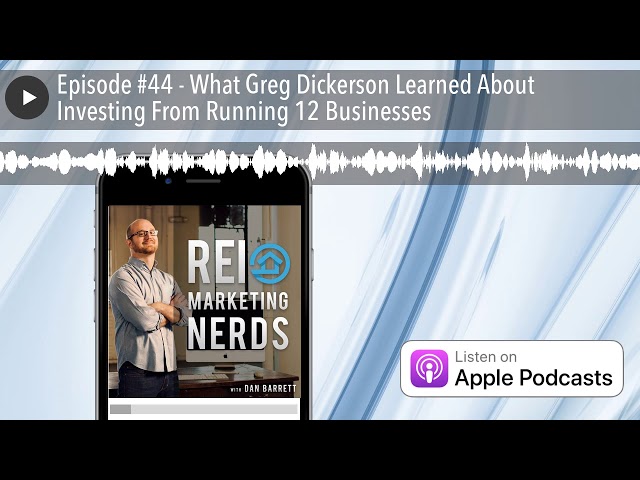 Episode #44 - What Greg Dickerson Learned About Investing From Running 12 Businesses