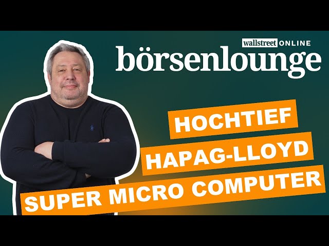 Super Micro Computer | Hapag-Lloyd | VW - Alles halb so schlimm bei Hochtief!