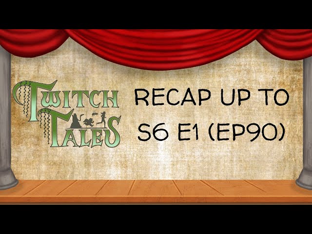 Twitch Tales - Recap Up To Season 6 Episode 1 (Ep90)