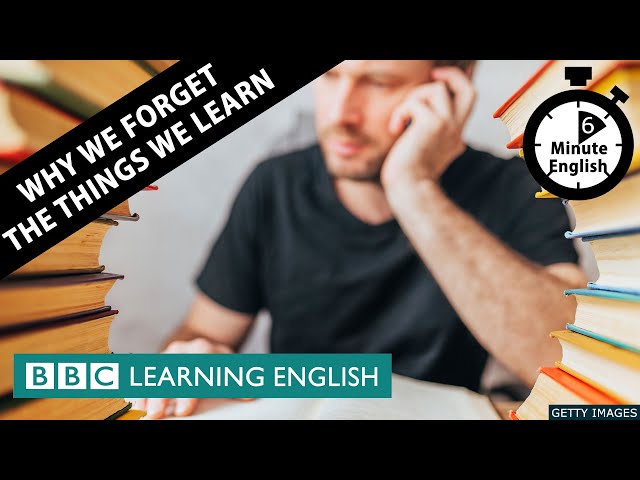 Why we forget the things we learn - 6 Minute English