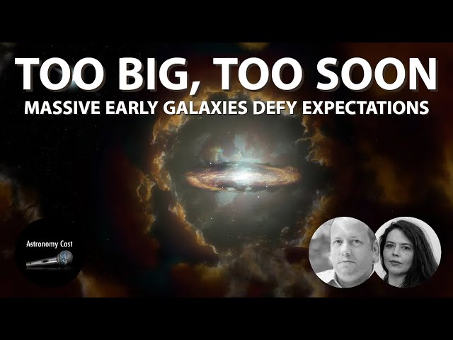 Astronomy Cast Episode 684: Too Big, Too Soon: Massive Early Galaxies Defy Expectations