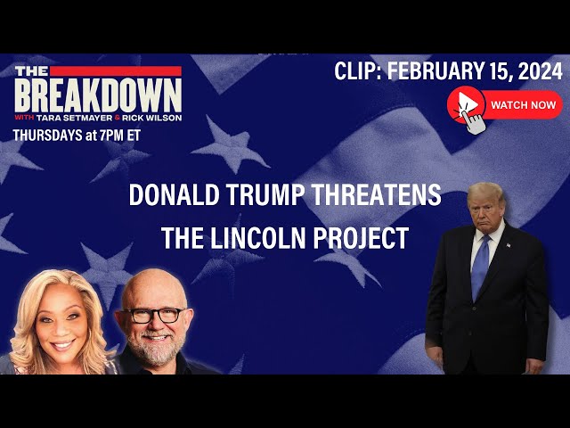 WATCH: DONALD TRUMP THREATENS THE LINCOLN PROJECT | THE BREAKDOWN