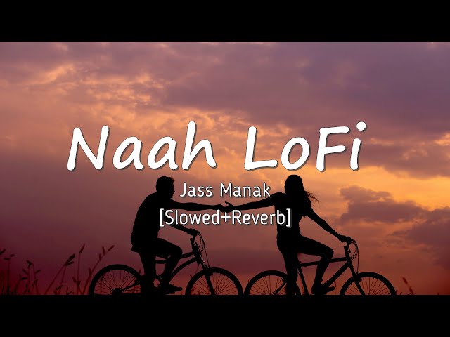 Naah [Slowed+Reverb] - Jass Manak | LyricalBeatz
