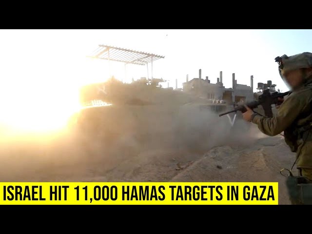 Israel hit 11,000 Hamas targets in Gaza since the beginning of war.