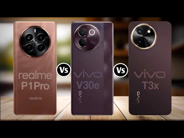 Realme P1 Pro Vs Vivo V30e Vs Vivo T3x