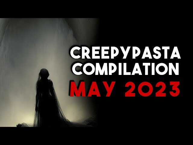 Creepypasta Compilation -  May 2023 | Creepypasta | r/NoSleep