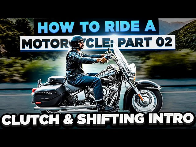 HOW TO RIDE A MOTORCYCLE : PART 02 - CLUTCH & SHIFTING