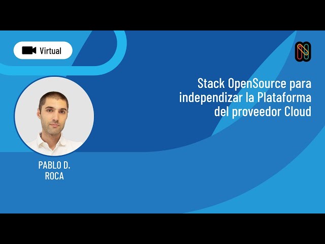 Stack OpenSource para independizar la Plataforma del proveedor Cloud - Pablo Roca