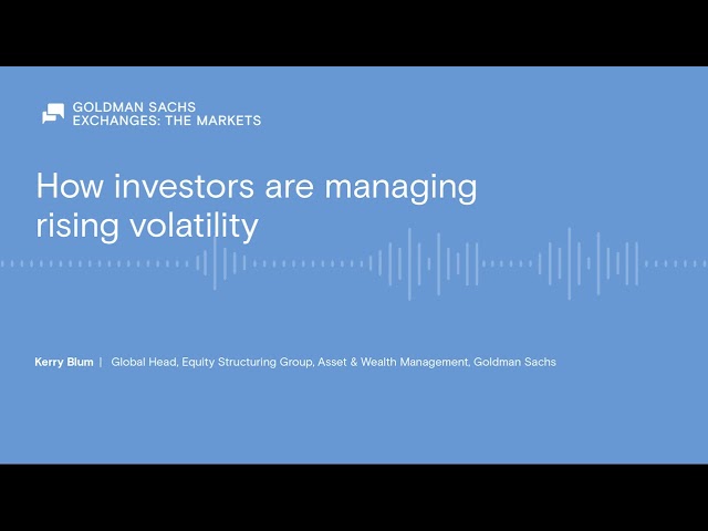 How investors are managing rising volatility