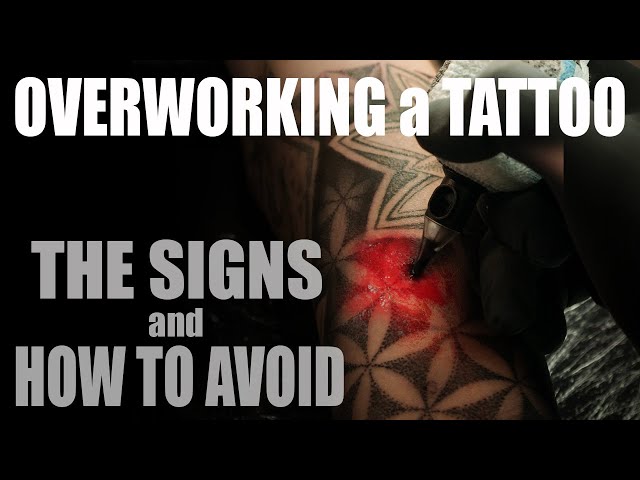 OVERWORKING a TATTOO, The SIGNS and HOW to AVOID