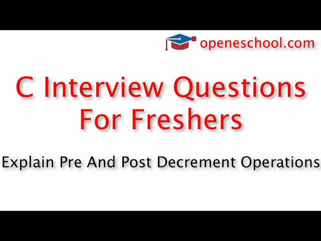 C Interview Questions For Freshers - Explain pre and post decrement operations