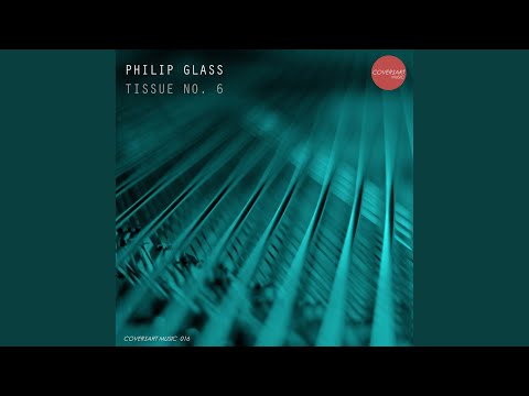 Philip Glass: Tissue No. 6