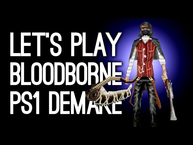 Bloodborne PS1 Demake! Luke & Ellen vs 32-Bit Cleric Beast | Show of the Weekend