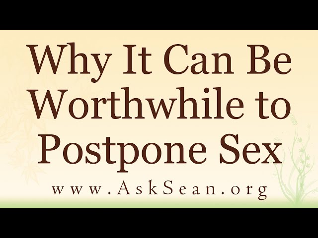 Why It Can Be Worthwhile to Postpone Sex