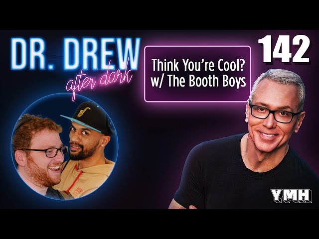 Ep. 142 Think You're Cool? w/ The Booth Boys | Dr. Drew After Dark