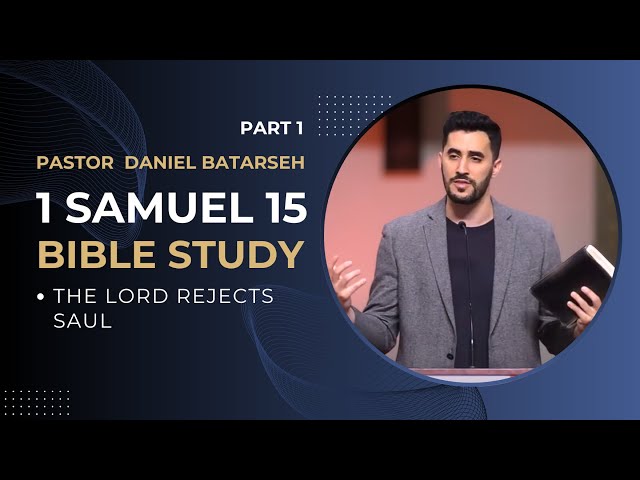 1 Samuel 15 (Part 1) Bible Study (The Lord Rejects Saul) | Pastor Daniel Batarseh