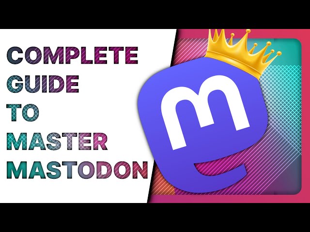 How to use MASTODON: the COMPLETE GUIDE (join, use, find people to follow, etiquette...)