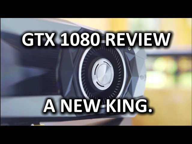 Nvidia GTX 1080 Performance Review - The New King