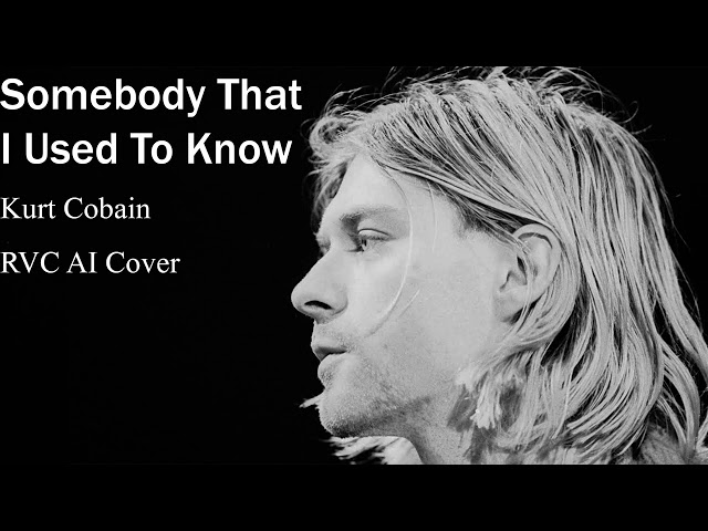 Somebody That I Used To Know (Kurt Cobain Cover)