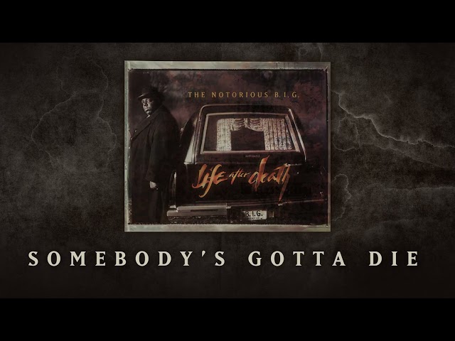 The Notorious B.I.G. - Somebody's Gotta Die (Official Audio)