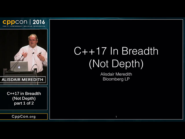 C++17 in Breadth (part 1 of 2) - Alisdair Meredith [ CppCon 2016 ]