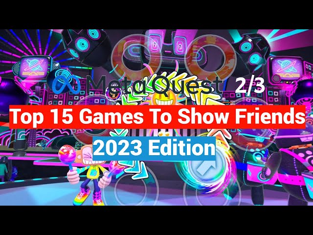 Oculus Meta Quest 2 / 3 Top Games and Apps To Show Family and Friends New to VR - 2023 Edition