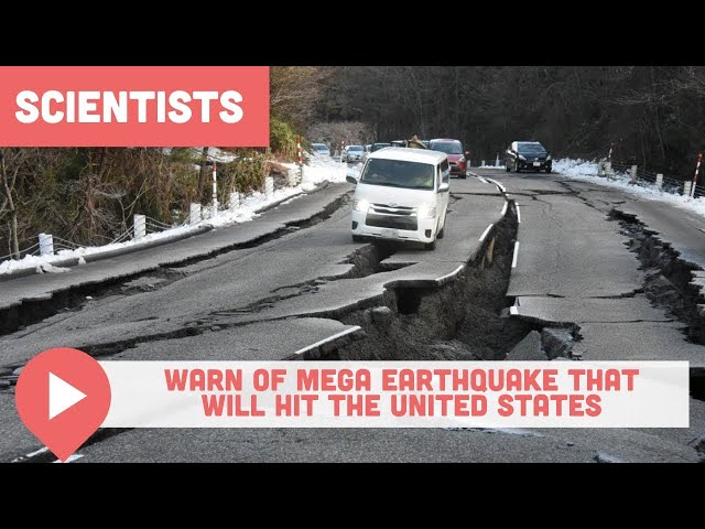 Scientists Warn of Mega Earthquake That Will Hit the United States