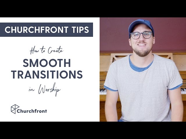 How to create smooth transitions in worship
