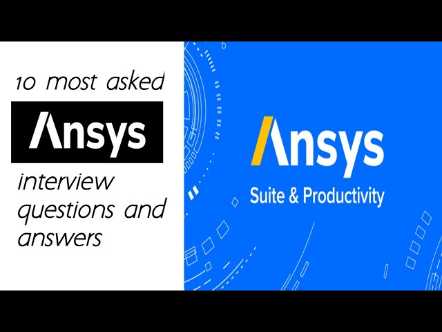Ansys Interview FAQ: 10 Must-Know Questions and Answers