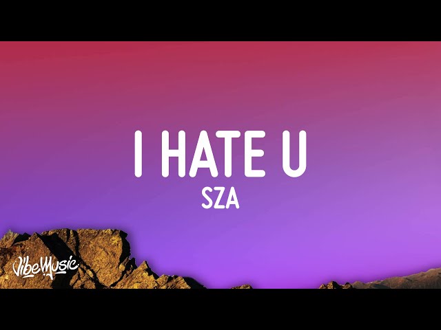 SZA - I Hate U (Lyrics)
