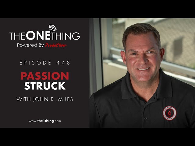 Passion Struck | The ONE Thing 448