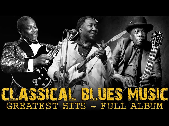 B.B. King, Muddy Waters & John Lee Hooker - Classical Blues Music | Greatest Hits of All Time