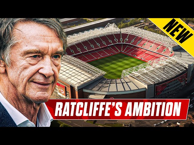Manchester United's NEW Old Trafford: Ratcliffe Builds Team & Plans For WORLD'S BEST Stadium