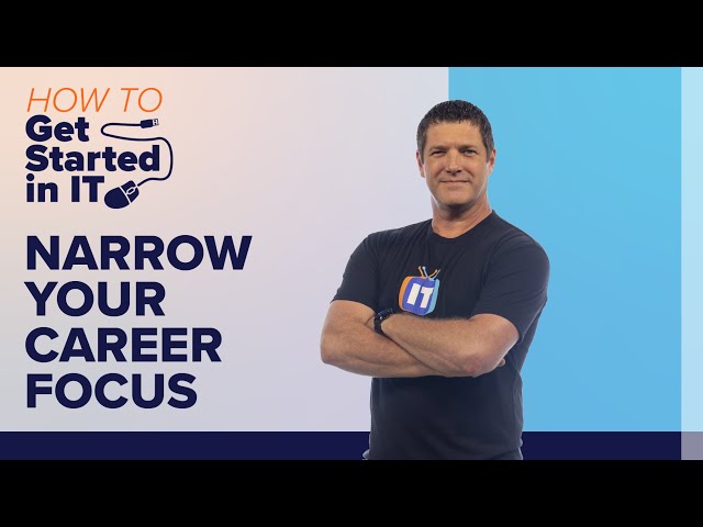 How to Narrow the Focus for Your IT Career | How to Get Started in IT