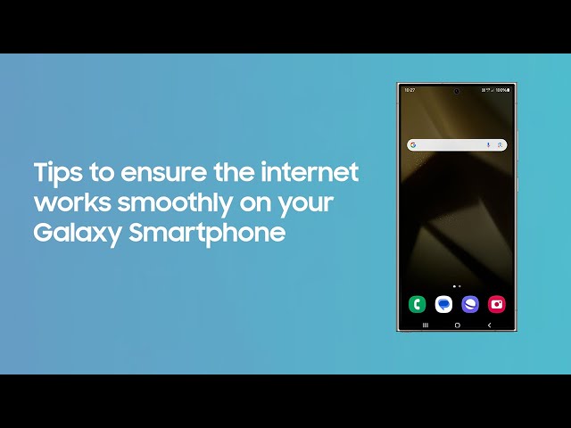 Tips to ensure the internet works smoothly on your Galaxy Smartphone | Samsung