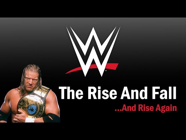 WWE - The Rise and Fall...And Rise Again