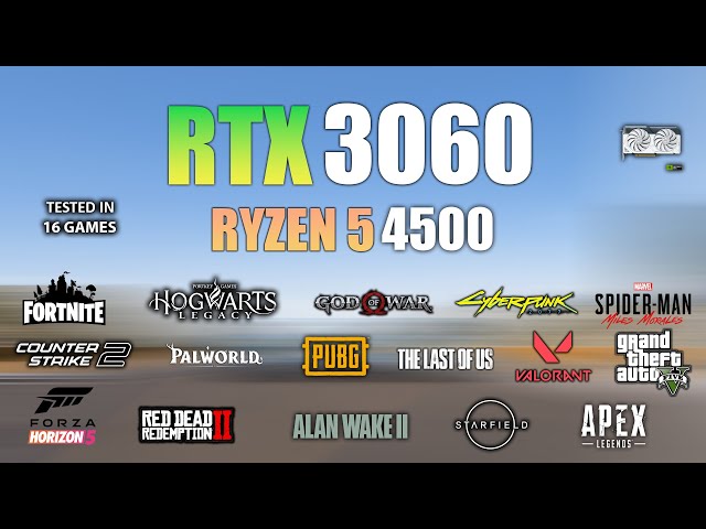 RTX 3060 + Ryzen 5 4500 : Test in 16 Games In 2024