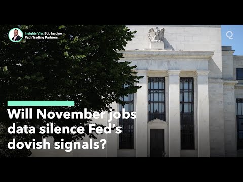 Will Strong November Jobs Data Silence Fed Dovishness?