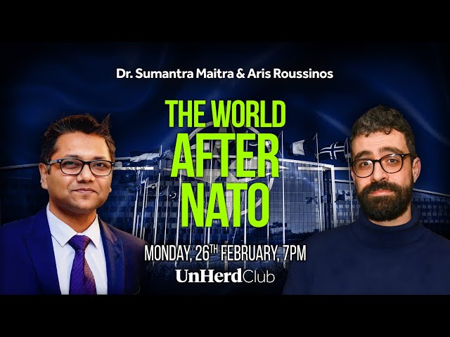 Dr. Sumantra Maitra & Aris Roussinos: The world after NATO