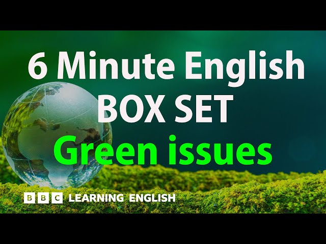 BOX SET: 6 Minute English - 'Green issues' English mega-class! 30 minutes of new vocabulary!