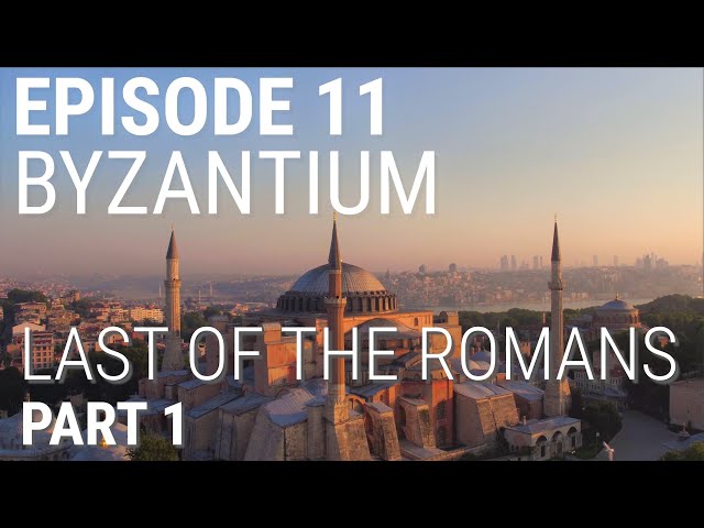11. Byzantium - Last of the Romans (Part 1 of 2)
