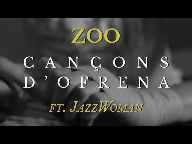 ZOO - CANÇONS D'OFRENA ft. JazzWoman (EP2K18)
