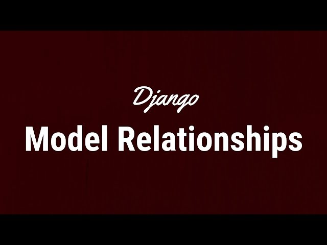 Understanding Django Model Relationships