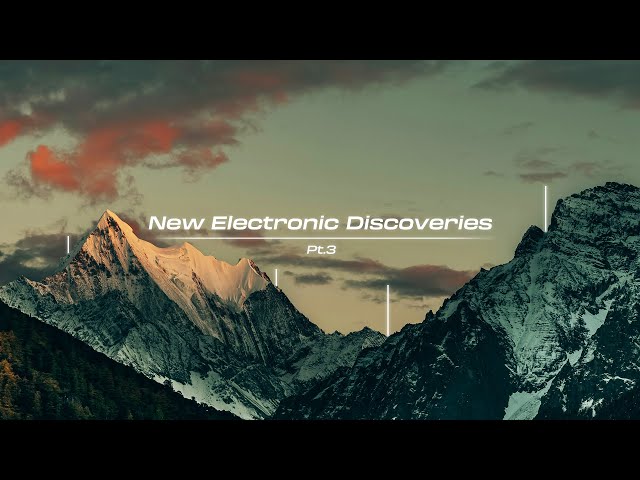 New Electronic Discoveries | Playlist (Pt.3)