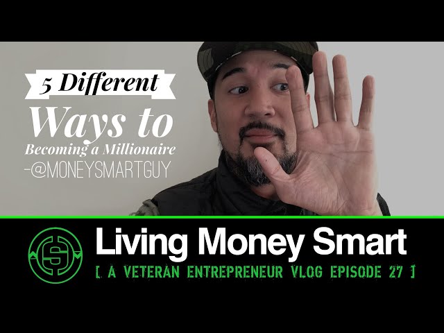 5 Different Ways to Become a Millionaire | Living Money Smart a Vetrepreneur VLOG EP27