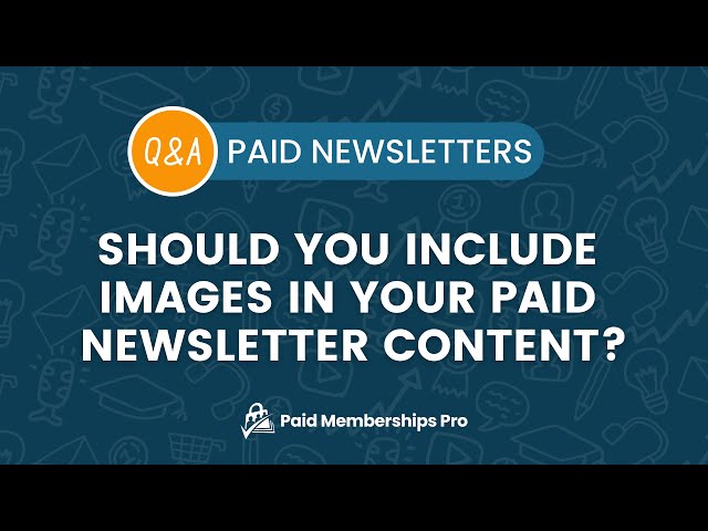 Q&A: Should you include images in your paid newsletter content?